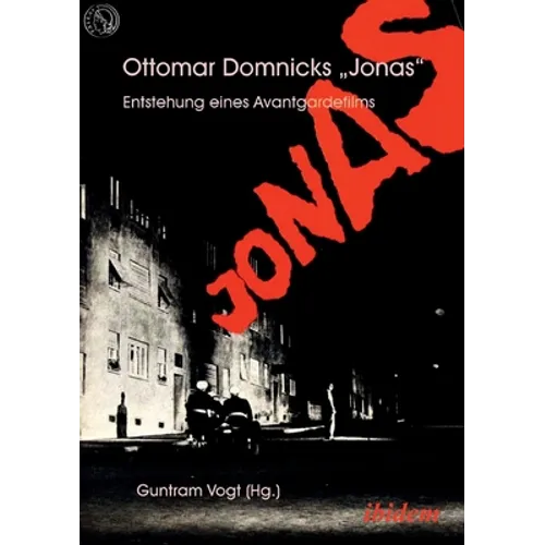 Ottomar Domnicks JONAS. Entstehung eines Avantgardefilms