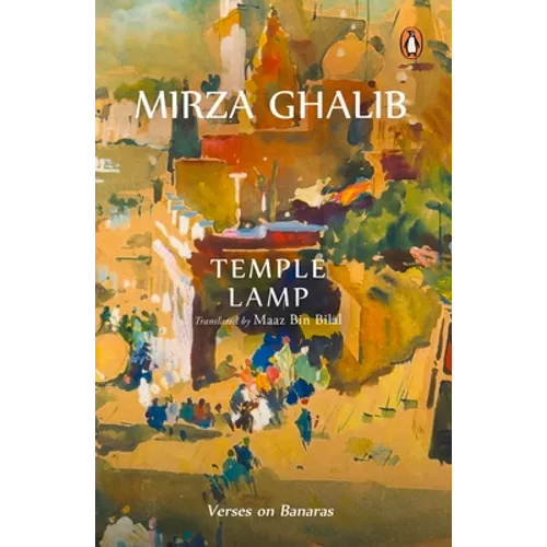 Temple Lamp: Verses on Banaras by Mirza Asadullah Beg Khan
