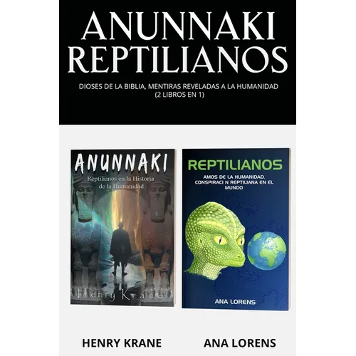 Anunnaki Reptilianos: Dioses de la Biblia, Mentiras Reveladas a la Humanidad (2 Libros en 1)