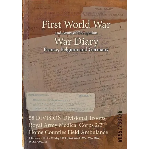 58 DIVISION Divisional Troops Royal Army Medical Corps 2/3 Home Counties Field Ambulance: 1 February 1917 - 29 May 1919 (First World War, War Diary, W