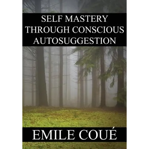 Self Mastery Through Conscious Autosuggestion