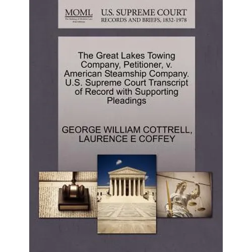 The Great Lakes Towing Company, Petitioner, V. American Steamship Company. U.S. Supreme Court Transcript of Record with Supporting Pleadings