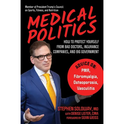 Medical Politics: How to Protect Yourself from Bad Doctors, Insurance Companies, and Big Government