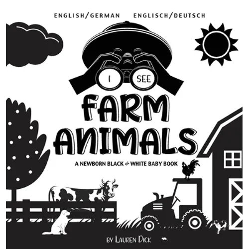 I See Farm Animals: Bilingual (English / German) (Englisch / Deutsch) A Newborn Black & White Baby Book (High-Contrast Design & Patterns) (Cow, Horse,