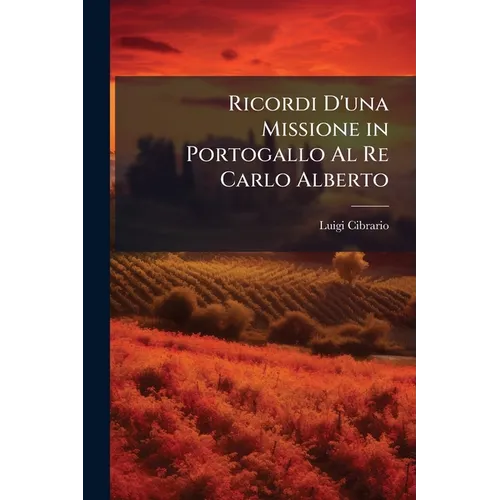 Ricordi D'una Missione in Portogallo Al Re Carlo Alberto