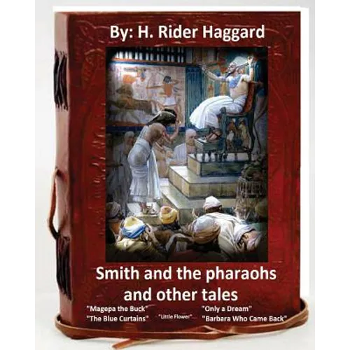 Smith and the Pharaohs, and Other Tales.( a collection of stories by H Rider Haggard