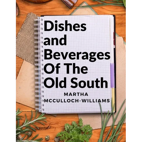 Dishes and Beverages Of The Old South: From Southern Foodies to Amateur Chefs