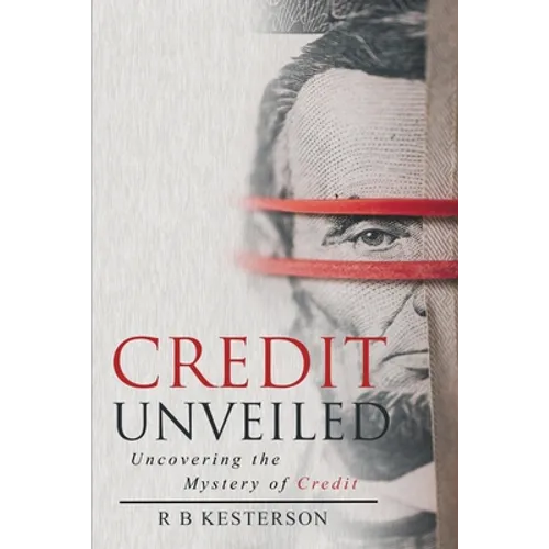 Credit Unveiled: Uncovering the Mystery of Credit