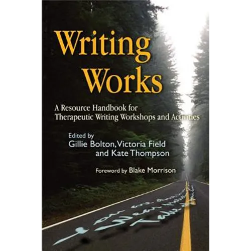 Writing Works: A Resource Handbook for Therapeutic Writing Workshops and Activities