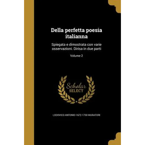 Della perfetta poesia italianna: Spiegata e dimostrata con varie osservazioni. Dirisa in due parti; Volume 2