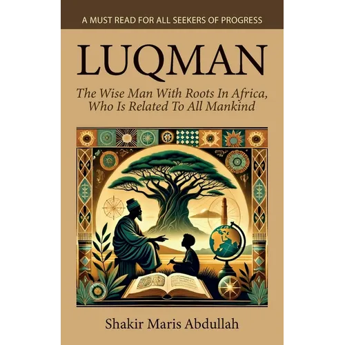 Luqman - The Wise Man With Roots In Africa, Who Is Related To All Mankind, A Must Read For All Seekers Of Progress
