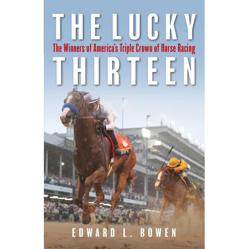 The Lucky Thirteen: The Winners of America's Triple Crown of Horse Racing