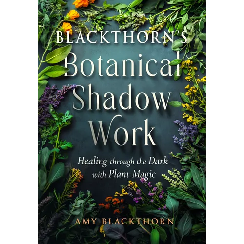 Blackthorn's Botanical Shadow Work: Healing Through the Dark with Plant Magic