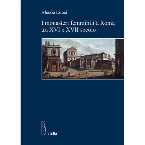 I Monasteri Femminili a Roma Tra XVI E XVII Secolo