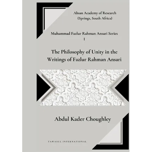 The Philosophy of Unity in the Writings of Fazlur Rahman Ansari