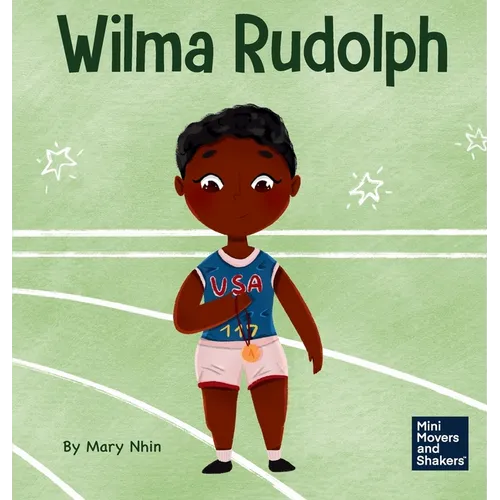 Wilma Rudolph: A Kid's Book About Overcoming Disabilities
