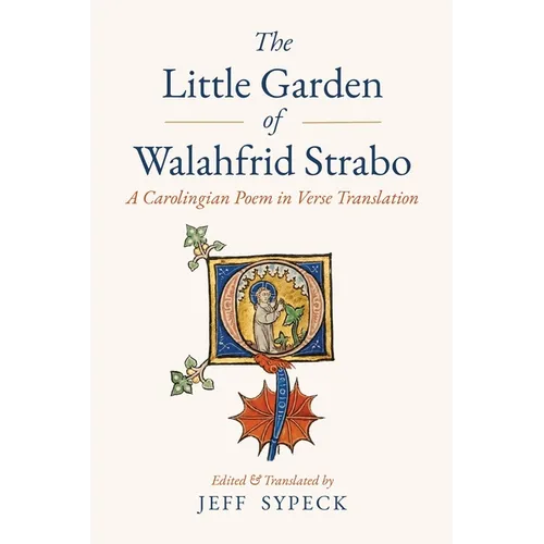 The Little Garden of Walahfrid Strabo: A Carolingian Poem in Verse Translation