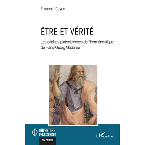 Être et vérité: Les origines platoniciennes de l'herméneutique de Hans-Georg Gadamer