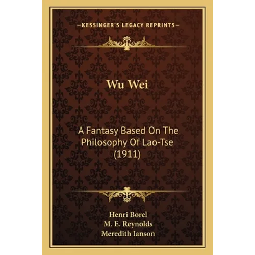 Wu Wei: A Fantasy Based On The Philosophy Of Lao-Tse (1911)