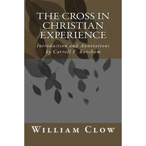 The Cross in Christian Experience: Introduction and Annotations by Carroll F. Burcham