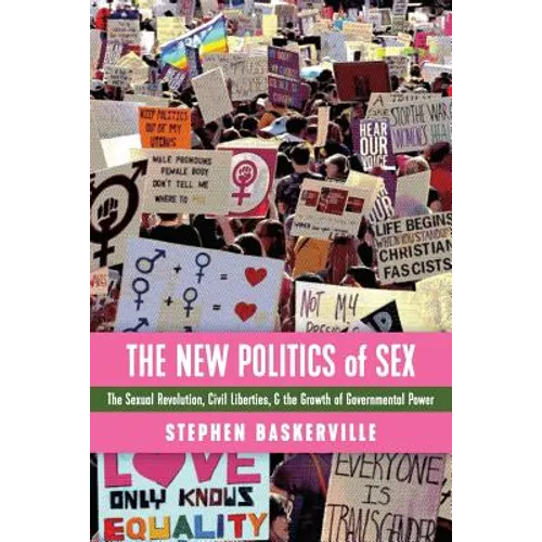 The New Politics of Sex: The Sexual Revolution, Civil Liberties, and the Growth of Governmental Power