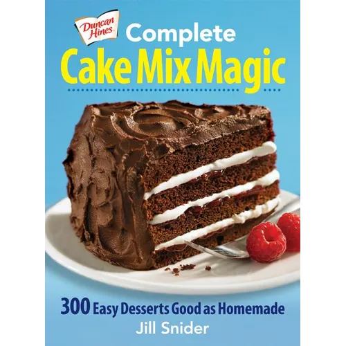 Duncan Hines Complete Cake Mix Magic: 300 Easy Desserts Good as Homemade