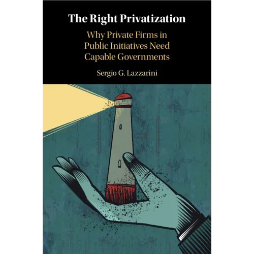 The Right Privatization: Why Private Firms in Public Initiatives Need Capable Governments