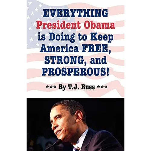 Everything President Obama is Doing to Keep America Free, Strong, and Prosperous!