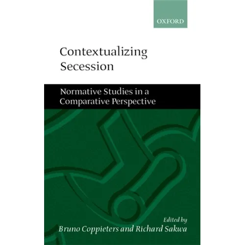 Contextualizing Secession: Normative Studies in Comparative Perspective - Hardcover