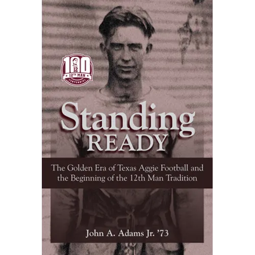 Standing Ready: The Golden Era of Texas Aggie Football and the Beginning of the 12th Man Tradition