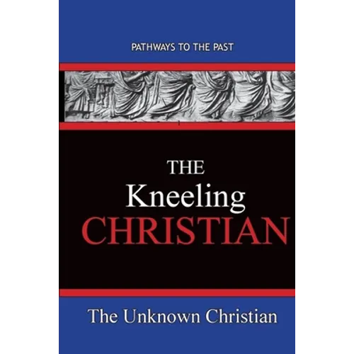 The Kneeling Christian: Pathways To The Past