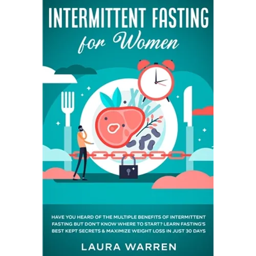 Intermittent Fasting for Women: Have You Heard of The Multiple Benefits of Intermittent Fasting but Don't Know Where to Start? Learn Fasting's Best Ke
