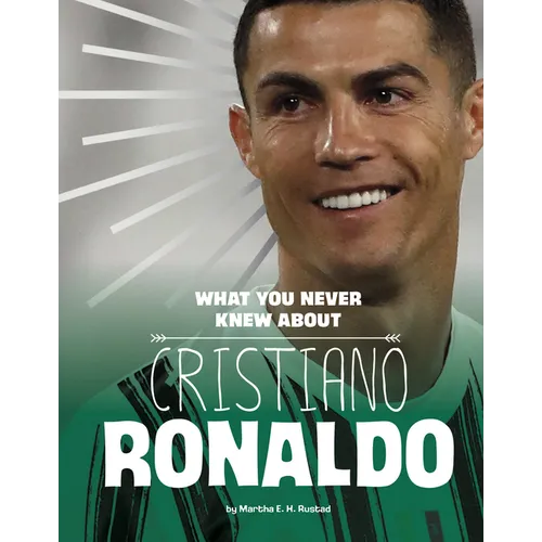 What You Never Knew about Cristiano Ronaldo