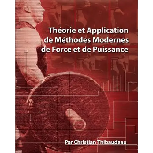 Theorie et Application de Methodes Modernes de Force et de Puissance: Methodes modernes pour developper une super-force