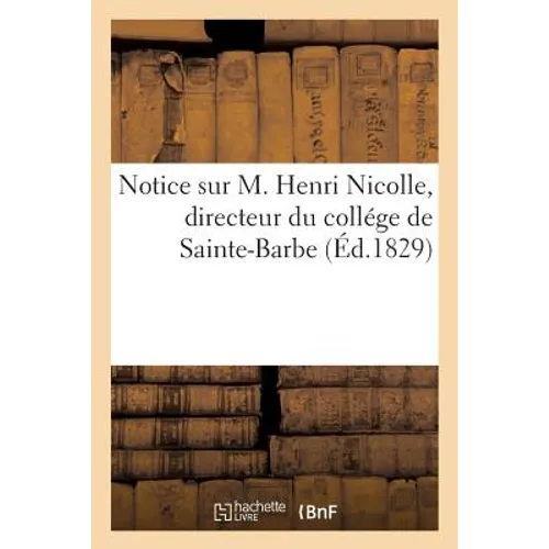 Notice Sur M. Henri Nicolle, Directeur Du Collége de Sainte-Barbe