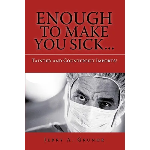 Enough to Make You Sick...: Tainted and Counterfeit Imports!