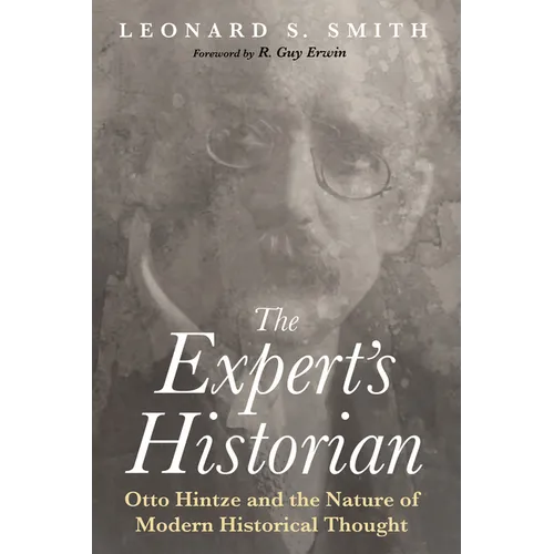 The Expert's Historian: Otto Hintze and the Nature of Modern Historical Thought