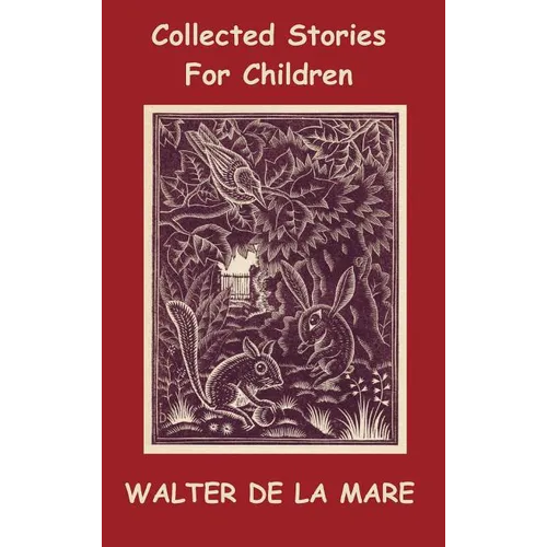 Collected Stories for Children - 17 short stories - Dick and the Beanstalk, The Dutch Cheese, A Penny a Day, The Scarecrow, The Three Sleeping Boys of