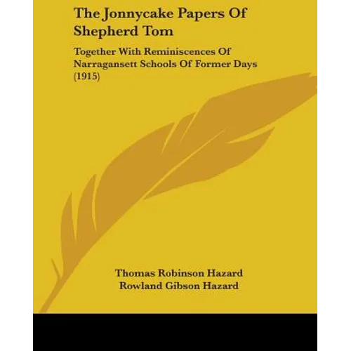 The Jonnycake Papers Of Shepherd Tom: Together With Reminiscences Of Narragansett Schools Of Former Days (1915)