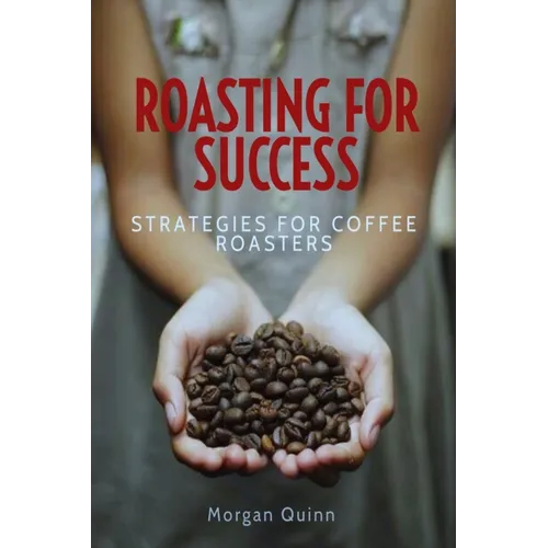 Roasting For Success: Strategies For Coffee Roasters