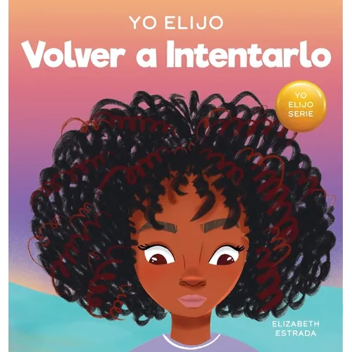 Yo Elijo Volver a Intentarlo: Un libro ilustrado colorido y que rima sobre la perseverancia y la diligencia (Caja de herramientas para profesores y