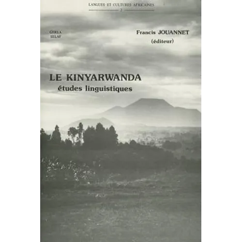 Le Kinyarwanda, Langue Bantu Du Rwanda. Etudes Linguistiques