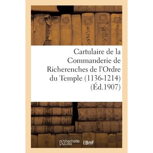Cartulaire de la Commanderie de Richerenches de l'Ordre Du Temple 1136-1214