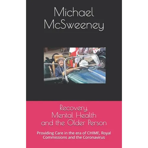 Recovery, Mental Health and the Older Person: Providing Care in the era of CHIME, Royal Commissions and the Coronavirus - Paperback
