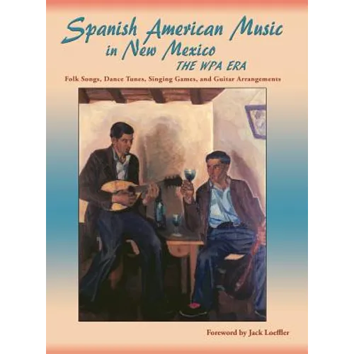 Spanish American Music in New Mexico, The WPA Era: Folk Songs, Dance Tunes, Singing Games, and Guitar Arrangements