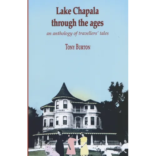 Lake Chapala Through The Ages, an anthology of travellers' tales
