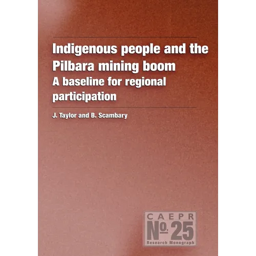 Indigenous People and the Pilbara Mining Boom: A baseline for regional participation