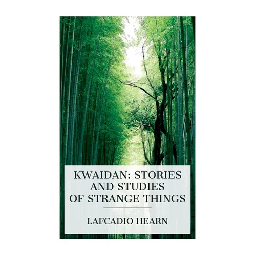 Kwaidan: Stories and Studies of Strange Things