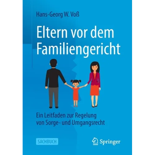 Eltern VOR Dem Familiengericht: Ein Leitfaden Zur Regelung Von Sorge- Und Umgangsrecht