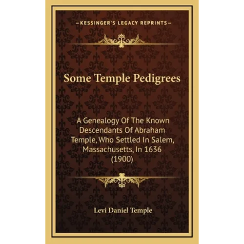 Some Temple Pedigrees: A Genealogy Of The Known Descendants Of Abraham Temple, Who Settled In Salem, Massachusetts, In 1636 (1900)
